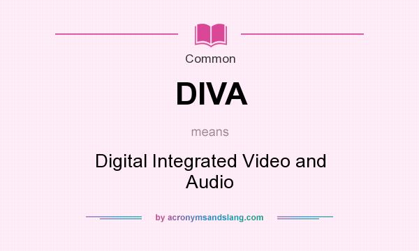 What does DIVA mean? It stands for Digital Integrated Video and Audio
