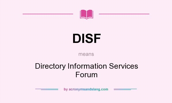 What does DISF mean? It stands for Directory Information Services Forum