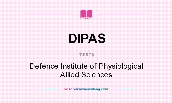 What does DIPAS mean? It stands for Defence Institute of Physiological Allied Sciences