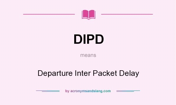 What does DIPD mean? It stands for Departure Inter Packet Delay