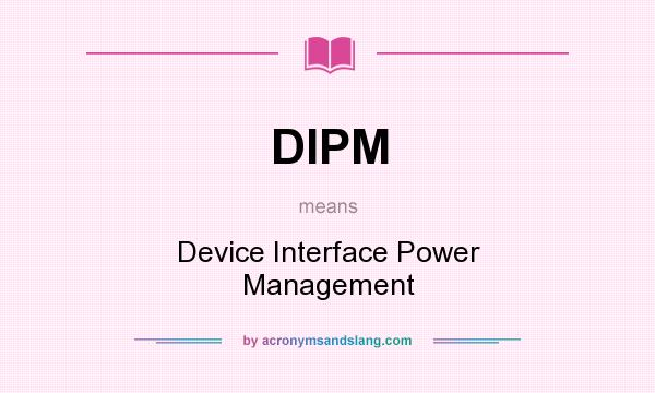 What does DIPM mean? It stands for Device Interface Power Management