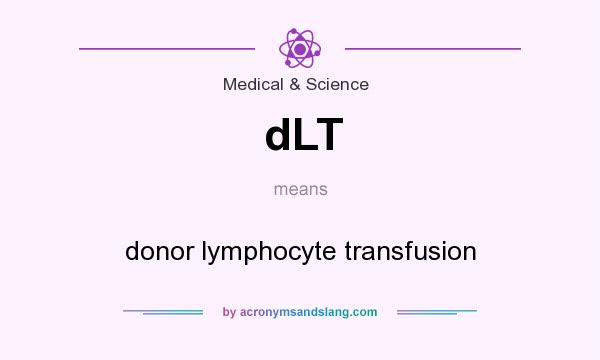 What does dLT mean? It stands for donor lymphocyte transfusion