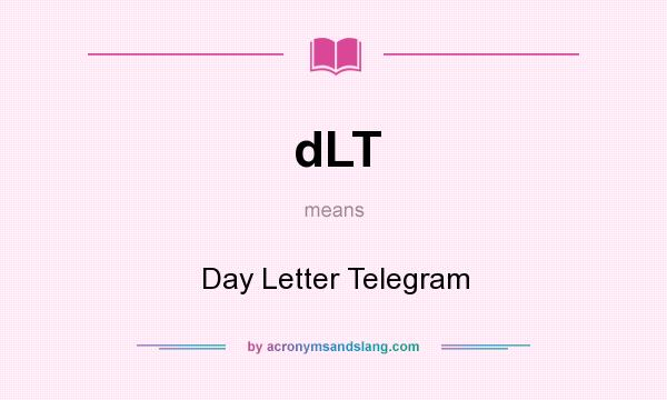What does dLT mean? It stands for Day Letter Telegram
