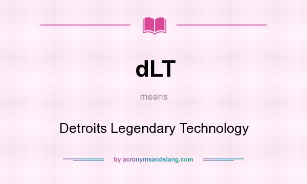 What does dLT mean? It stands for Detroits Legendary Technology