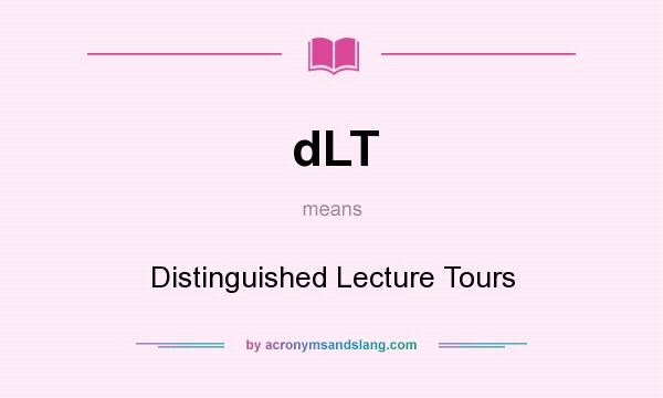 What does dLT mean? It stands for Distinguished Lecture Tours