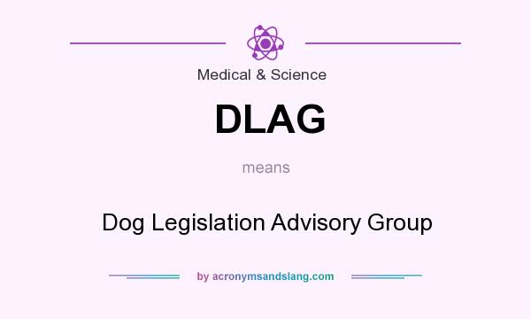 What does DLAG mean? It stands for Dog Legislation Advisory Group