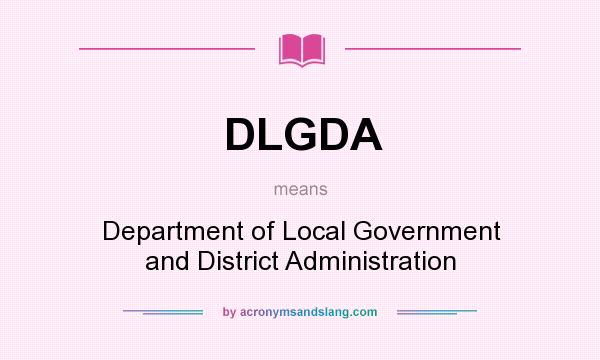 What does DLGDA mean? It stands for Department of Local Government and District Administration