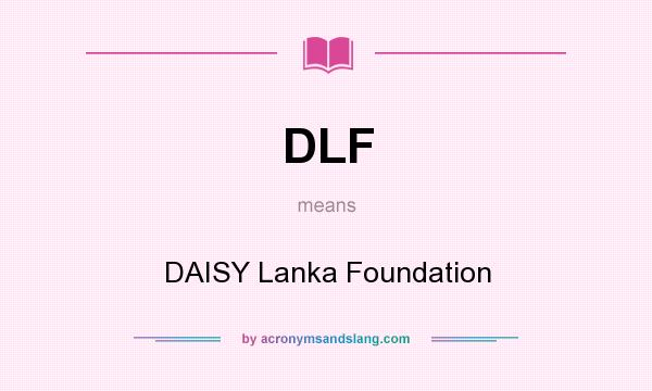 What does DLF mean? It stands for DAISY Lanka Foundation