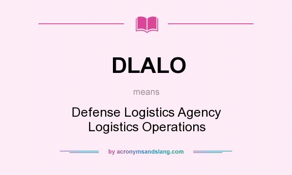 What does DLALO mean? It stands for Defense Logistics Agency Logistics Operations