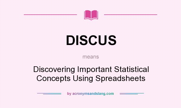 What does DISCUS mean? It stands for Discovering Important Statistical Concepts Using Spreadsheets