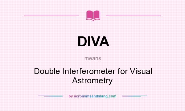 What does DIVA mean? It stands for Double Interferometer for Visual Astrometry