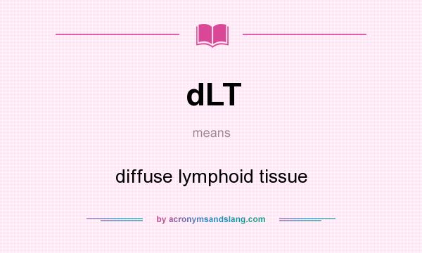 What does dLT mean? It stands for diffuse lymphoid tissue