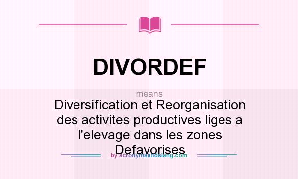 What does DIVORDEF mean? It stands for Diversification et Reorganisation des activites productives liges a l`elevage dans les zones Defavorises