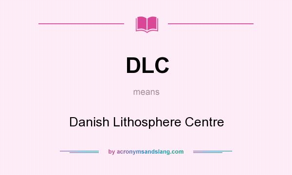 What does DLC mean? It stands for Danish Lithosphere Centre