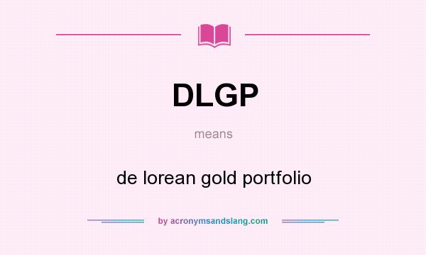 What does DLGP mean? It stands for de lorean gold portfolio
