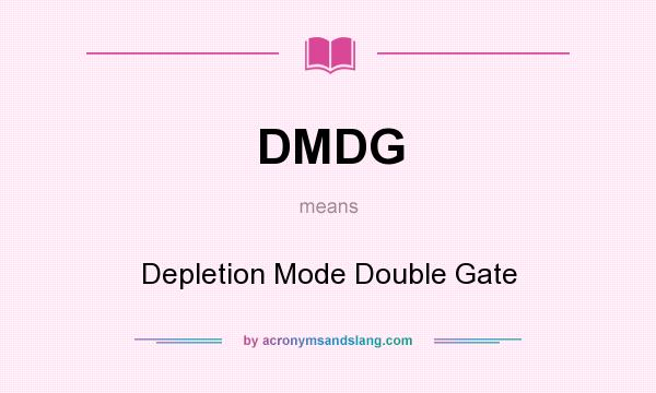 What does DMDG mean? It stands for Depletion Mode Double Gate