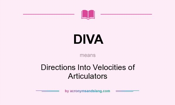 What does DIVA mean? It stands for Directions Into Velocities of Articulators