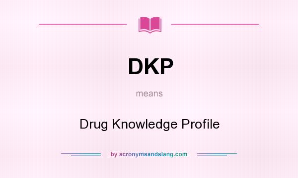 What does DKP mean? It stands for Drug Knowledge Profile