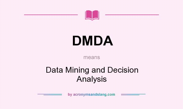 What does DMDA mean? It stands for Data Mining and Decision Analysis