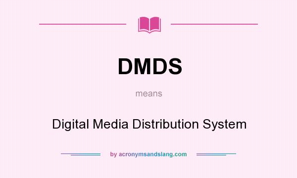 What does DMDS mean? It stands for Digital Media Distribution System
