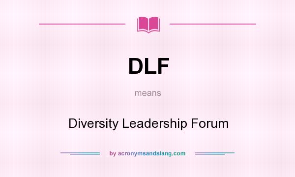What does DLF mean? It stands for Diversity Leadership Forum