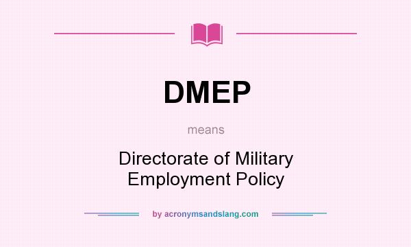 What does DMEP mean? It stands for Directorate of Military Employment Policy