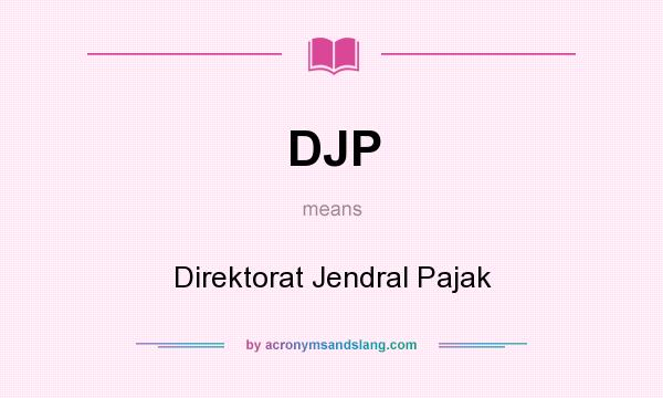 What does DJP mean? It stands for Direktorat Jendral Pajak