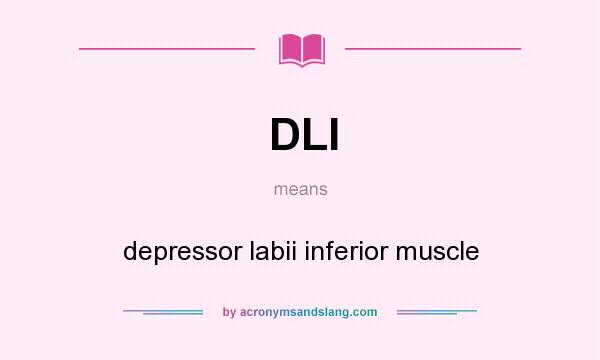 What does DLI mean? It stands for depressor labii inferior muscle