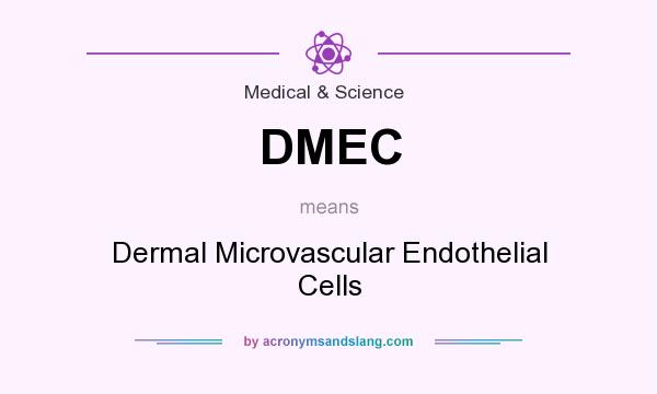 What does DMEC mean? It stands for Dermal Microvascular Endothelial Cells