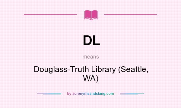 What does DL mean? It stands for Douglass-Truth Library (Seattle, WA)