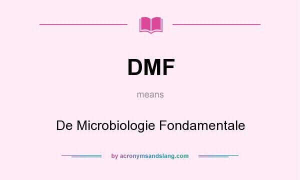 What does DMF mean? It stands for De Microbiologie Fondamentale