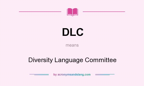 What does DLC mean? It stands for Diversity Language Committee