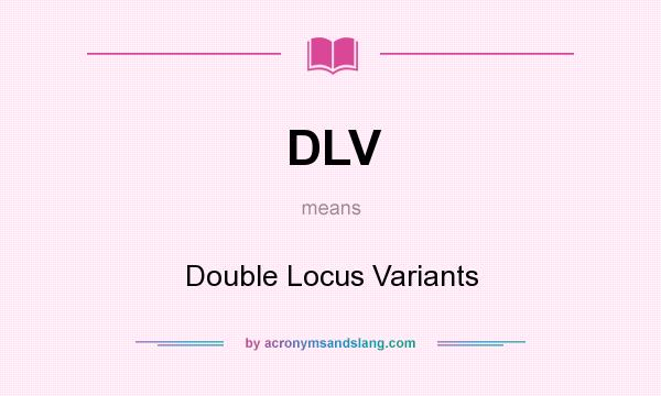 What does DLV mean? It stands for Double Locus Variants