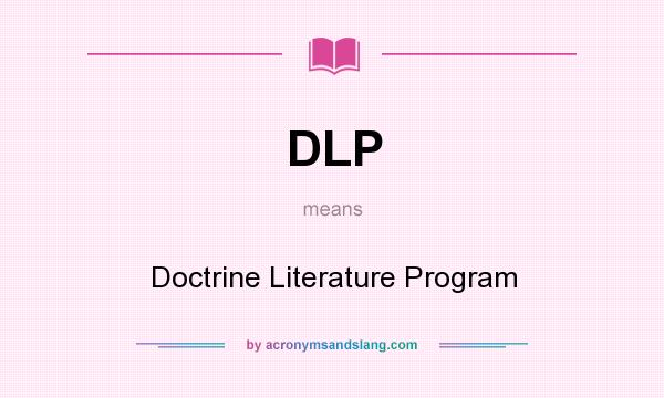 What does DLP mean? It stands for Doctrine Literature Program