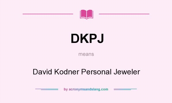 What does DKPJ mean? It stands for David Kodner Personal Jeweler