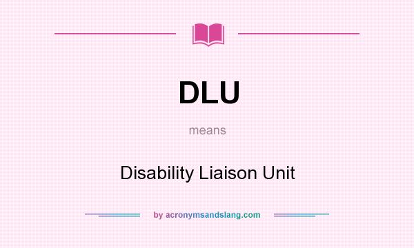 What does DLU mean? It stands for Disability Liaison Unit