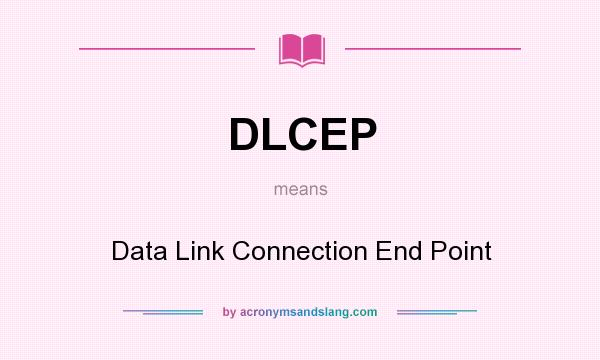 What does DLCEP mean? It stands for Data Link Connection End Point