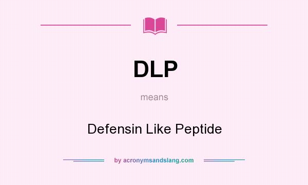 What does DLP mean? It stands for Defensin Like Peptide