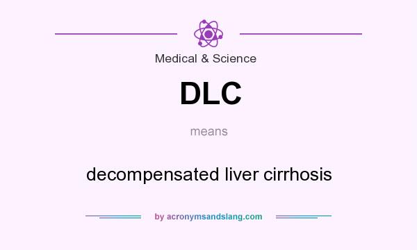 What does DLC mean? It stands for decompensated liver cirrhosis