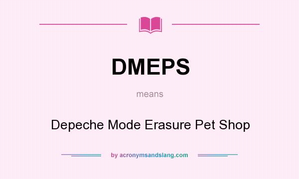 What does DMEPS mean? It stands for Depeche Mode Erasure Pet Shop