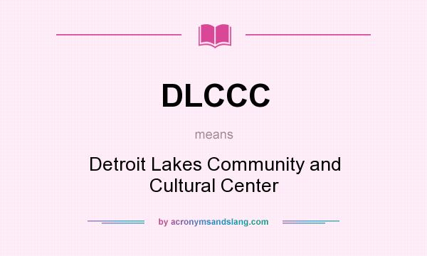 What does DLCCC mean? It stands for Detroit Lakes Community and Cultural Center