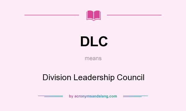 What does DLC mean? It stands for Division Leadership Council