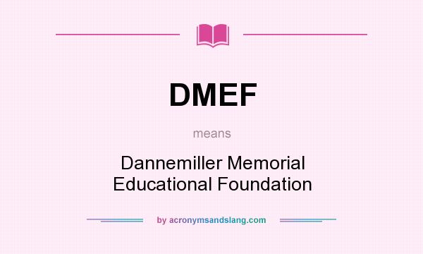 What does DMEF mean? It stands for Dannemiller Memorial Educational Foundation