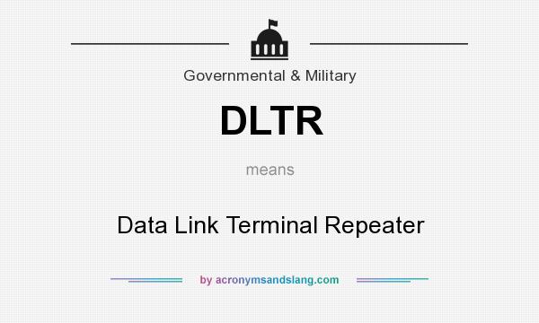 What does DLTR mean? It stands for Data Link Terminal Repeater