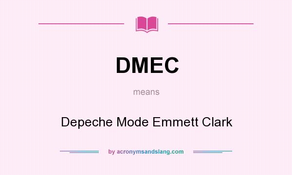 What does DMEC mean? It stands for Depeche Mode Emmett Clark
