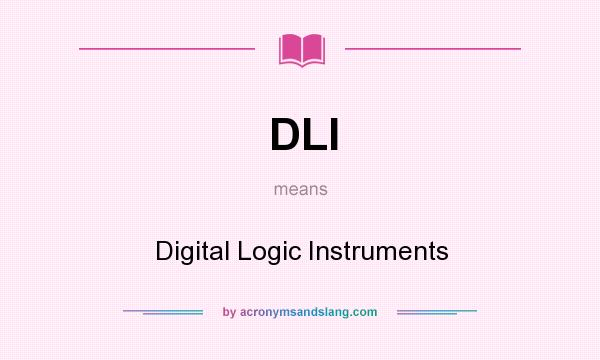 What does DLI mean? It stands for Digital Logic Instruments