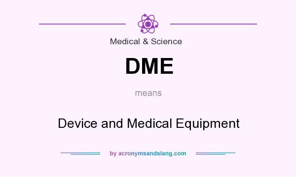 What does DME mean? It stands for Device and Medical Equipment