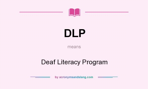 What does DLP mean? It stands for Deaf Literacy Program
