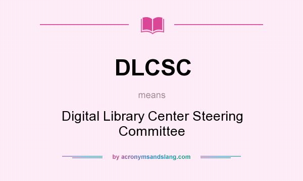 What does DLCSC mean? It stands for Digital Library Center Steering Committee