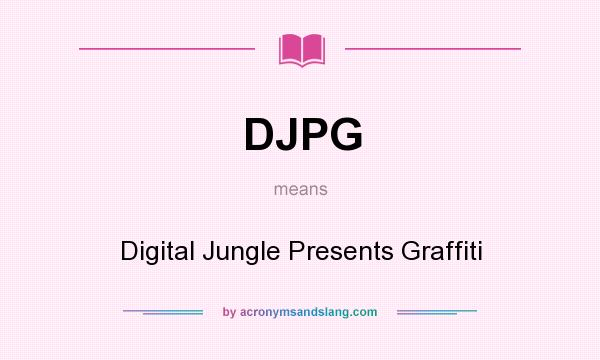 What does DJPG mean? It stands for Digital Jungle Presents Graffiti